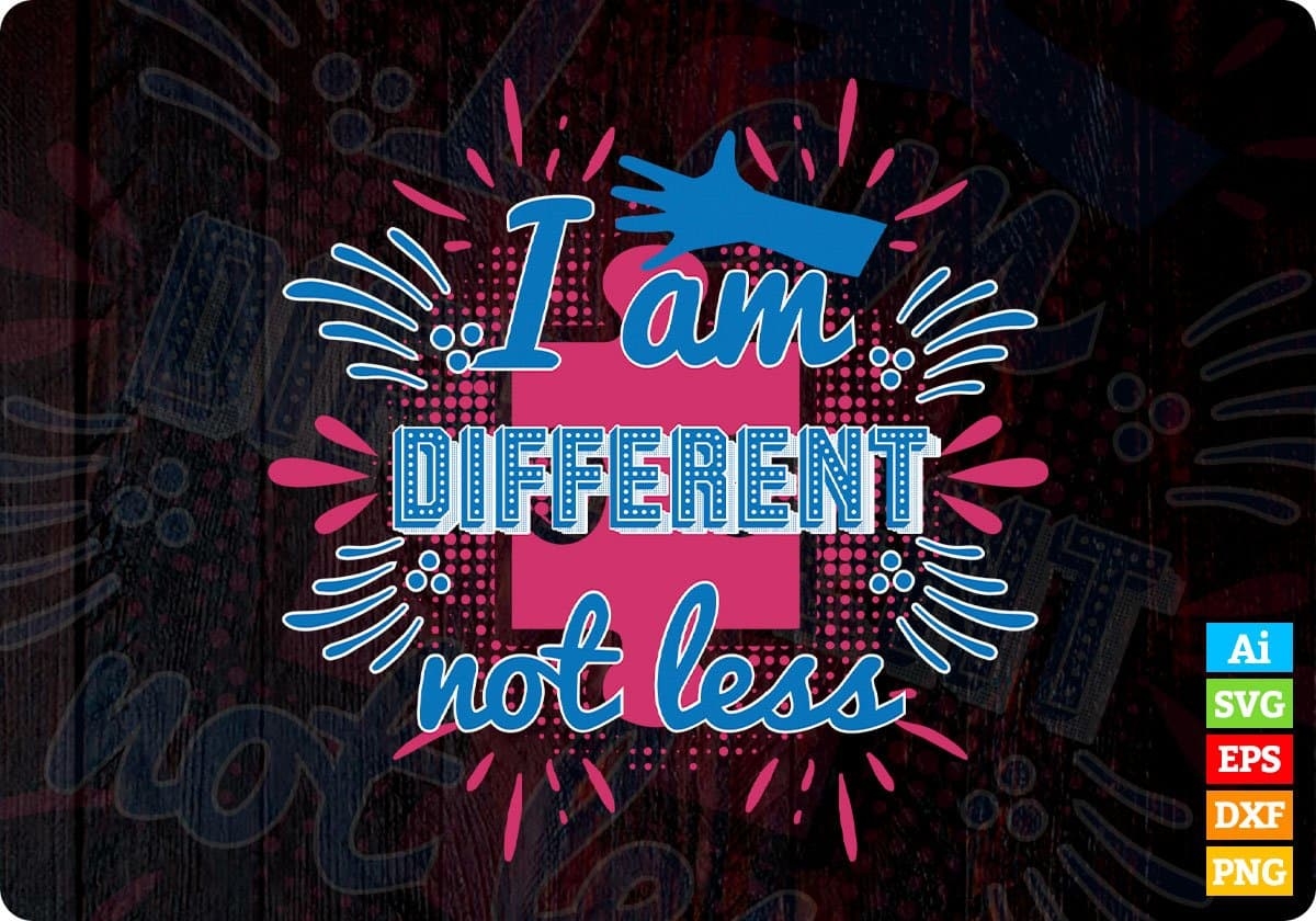 I Am Different Not Less Autism Editable T Shirt Design Svg Print Files Vectortshirtdesigns